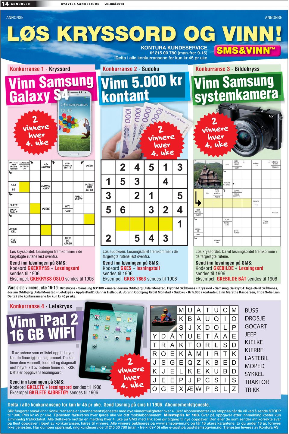 000 kr kontant Konkurranse 3 - Bildekryss Vinn Samsung systemkamera 2 vinnere hver 4. uke 2 vinnere hver 4.