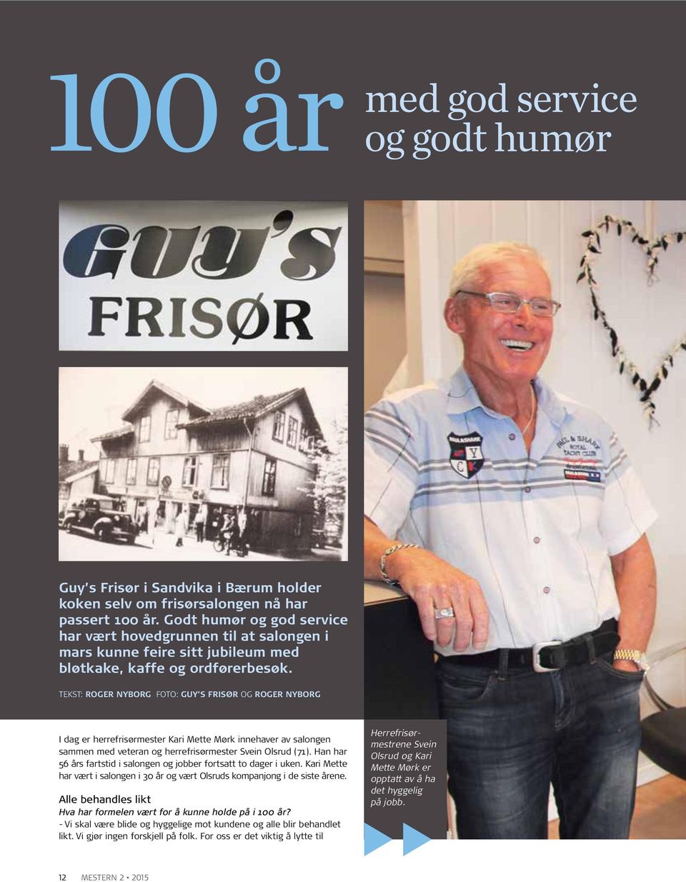 TEKST: ROGER NYBORG FOTO: GUY S FRISØR OG ROGER NYBORG I dag er herrefrisørmester Kari Mette Mørk innehaver av salongen sammen med veteran og herrefrisørmester Svein Olsrud (71).