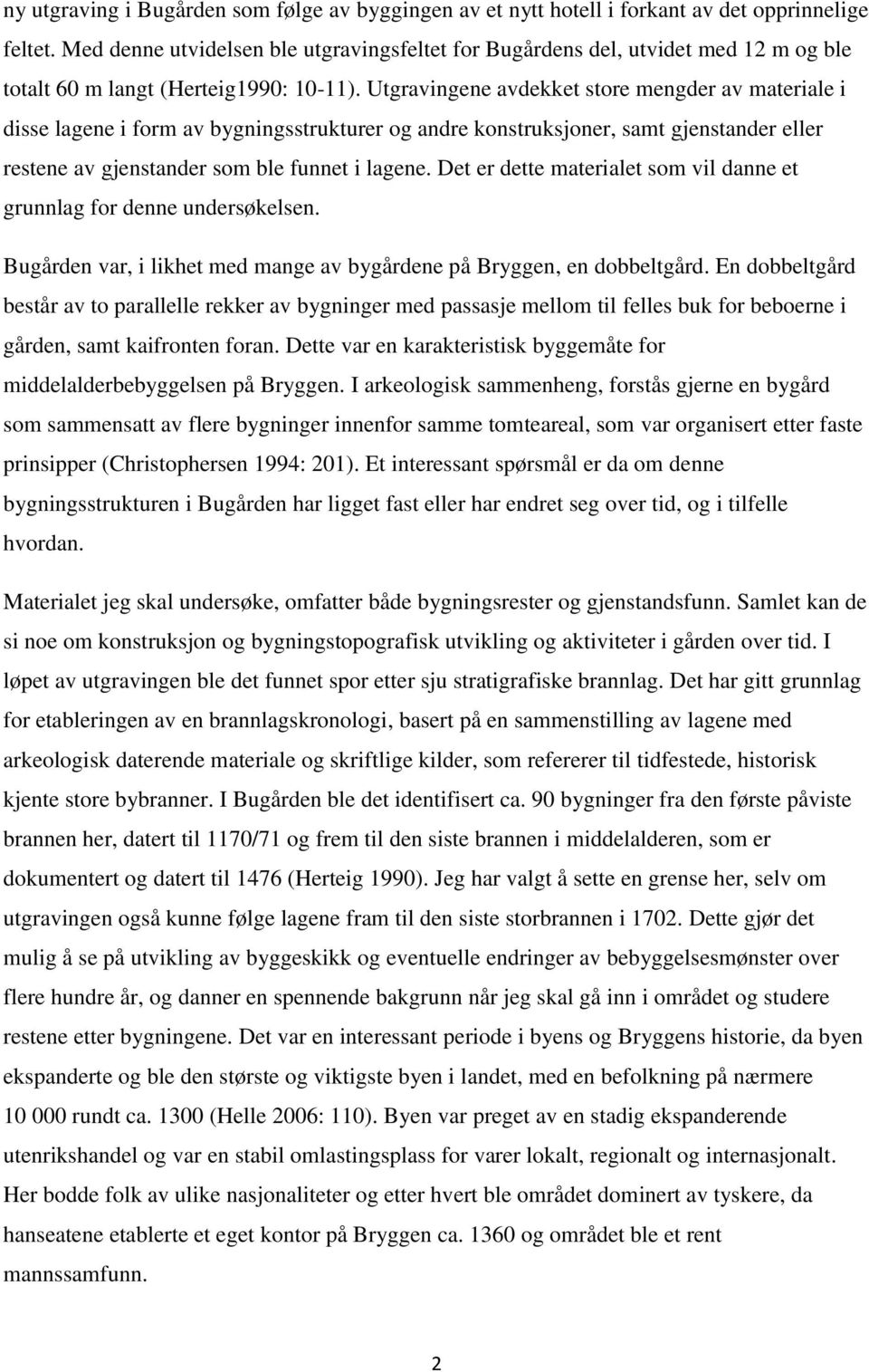 Utgravingene avdekket store mengder av materiale i disse lagene i form av bygningsstrukturer og andre konstruksjoner, samt gjenstander eller restene av gjenstander som ble funnet i lagene.