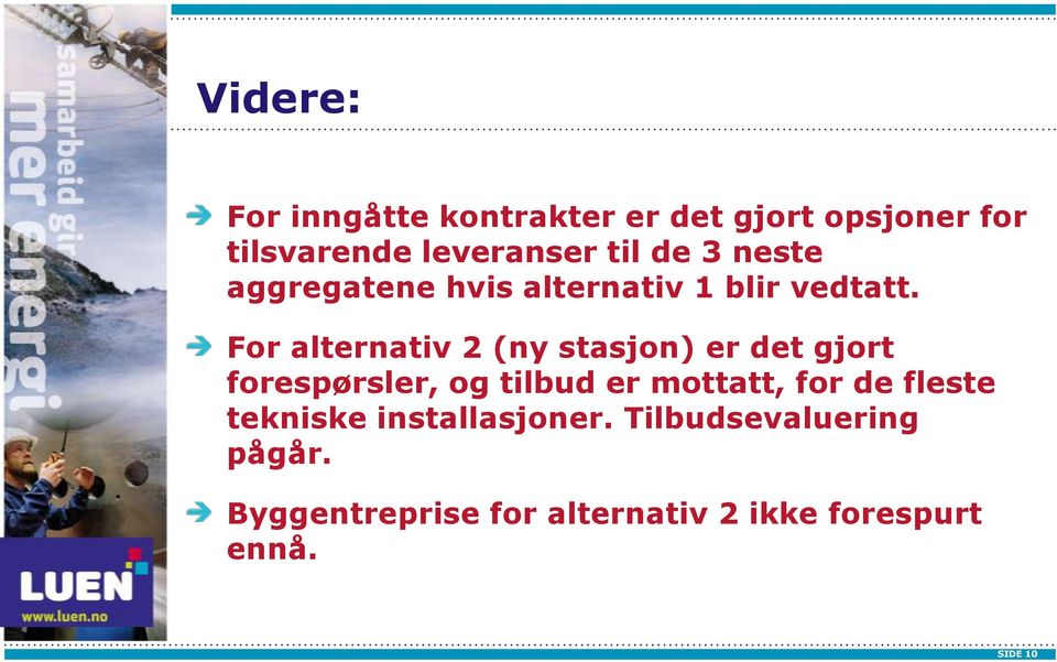 For alternativ 2 (ny stasjon) er det gjort forespørsler, og tilbud er mottatt, for de