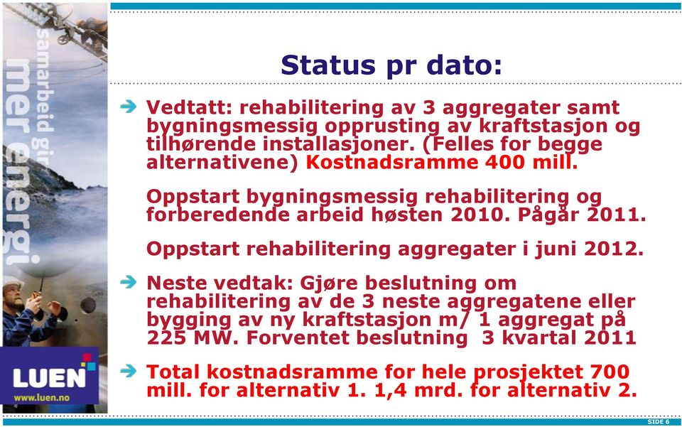 Oppstart rehabilitering aggregater i juni 2012.