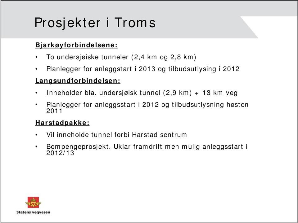 undersjøisk tunnel (2,9 km) + 13 km veg Planlegger for anleggsstart i 2012 og tilbudsutlysning høsten