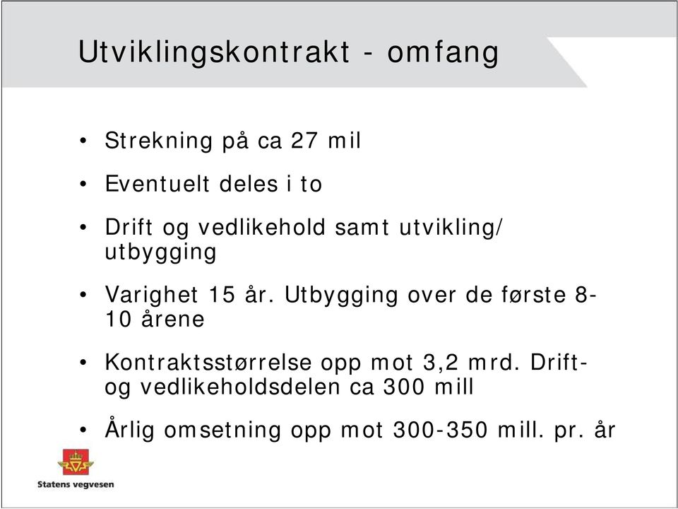 Utbygging over de første 8-10 årene Kontraktsstørrelse opp mot 3,2 mrd.