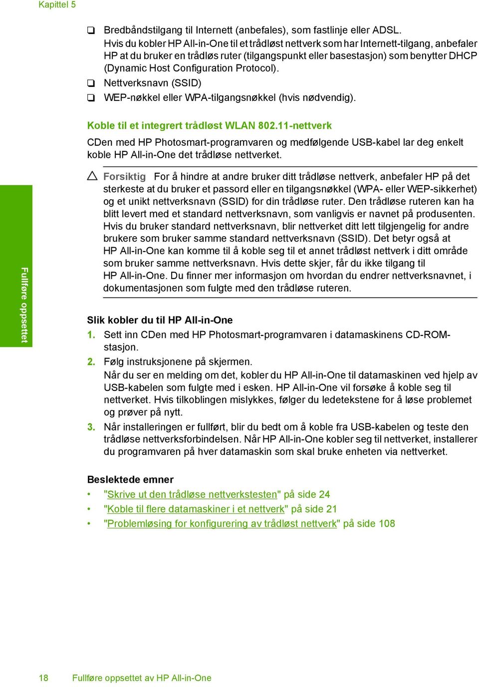 Configuration Protocol). Nettverksnavn (SSID) WEP-nøkkel eller WPA-tilgangsnøkkel (hvis nødvendig). Koble til et integrert trådløst WLAN 802.