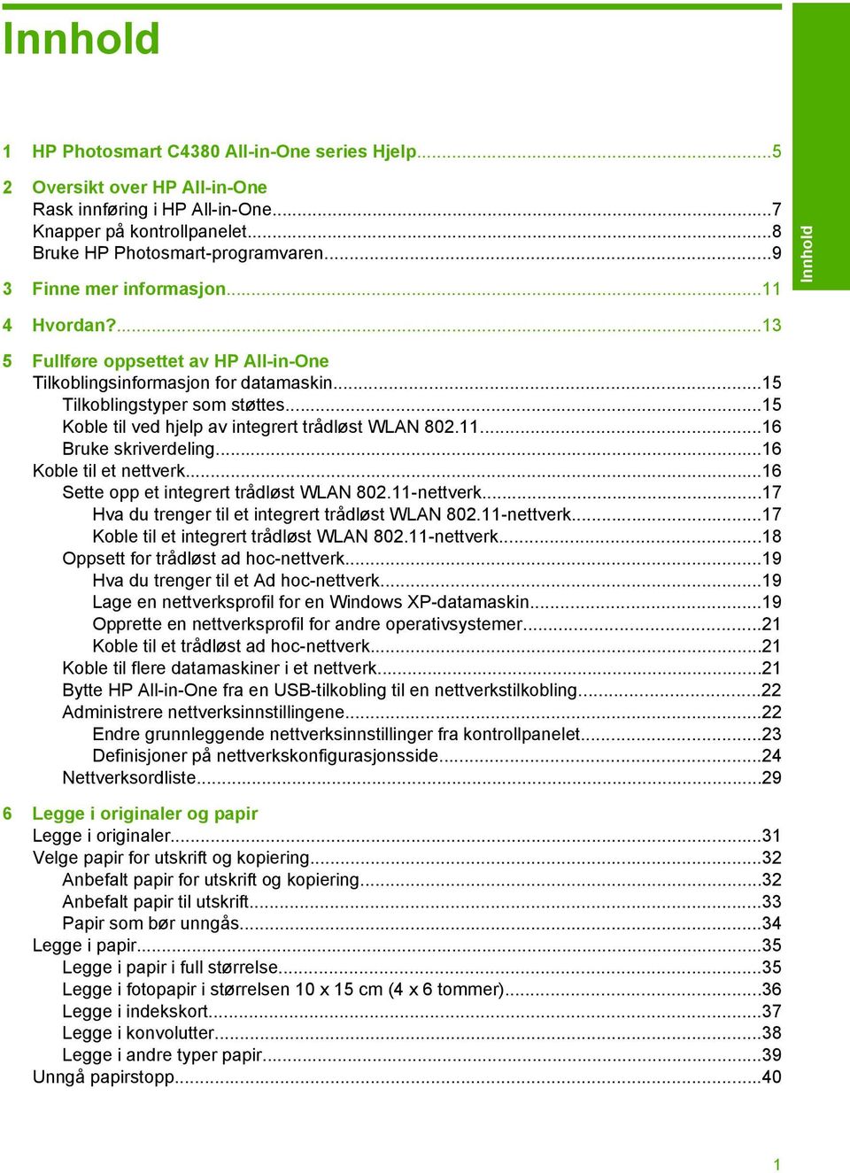 ..15 Koble til ved hjelp av integrert trådløst WLAN 802.11...16 Bruke skriverdeling...16 Koble til et nettverk...16 Sette opp et integrert trådløst WLAN 802.11-nettverk.