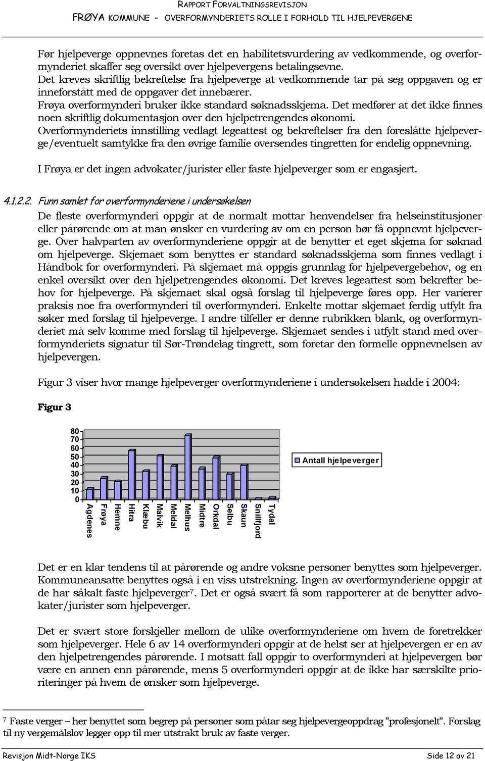 Det medfører at det ikke finnes noen skriftlig dokumentasjon over den hjelpetrengendes økonomi.