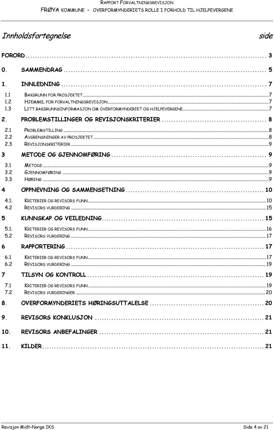 ..9 3.3 HØRING...9 4 OPPNEVNING OG SAMMENSETNING... 10 4.1. KRITERIER OG REVISORS FUNN...10 4.2 REVISORS VURDERING...15 5 KUNNSKAP OG VEILEDNING... 15 5.1. KRITERIER OG REVISORS FUNN...16 5.