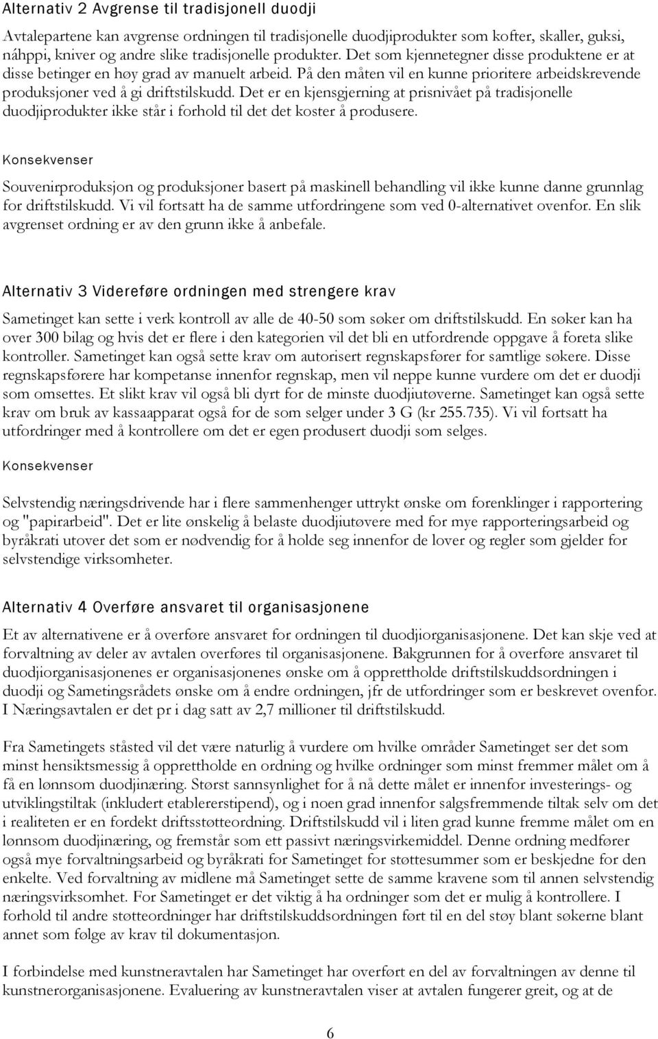 Det er en kjensgjerning at prisnivået på tradisjonelle duodjiprodukter ikke står i forhold til det det koster å produsere.