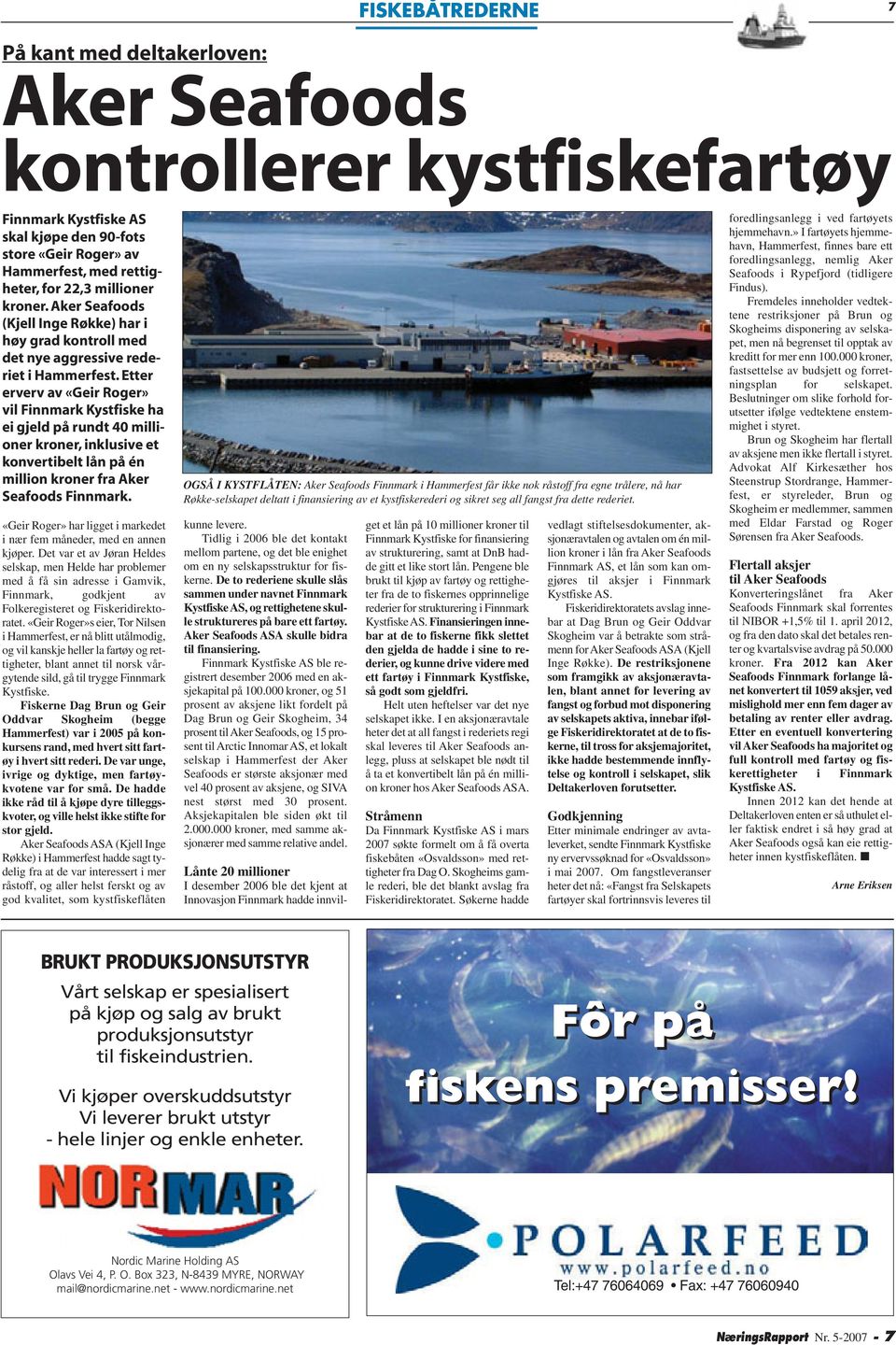 kroner. Aker Seafoods (Kjell Inge Røkke) har i høy grad kontroll med det nye aggressive rederiet i Hammerfest.