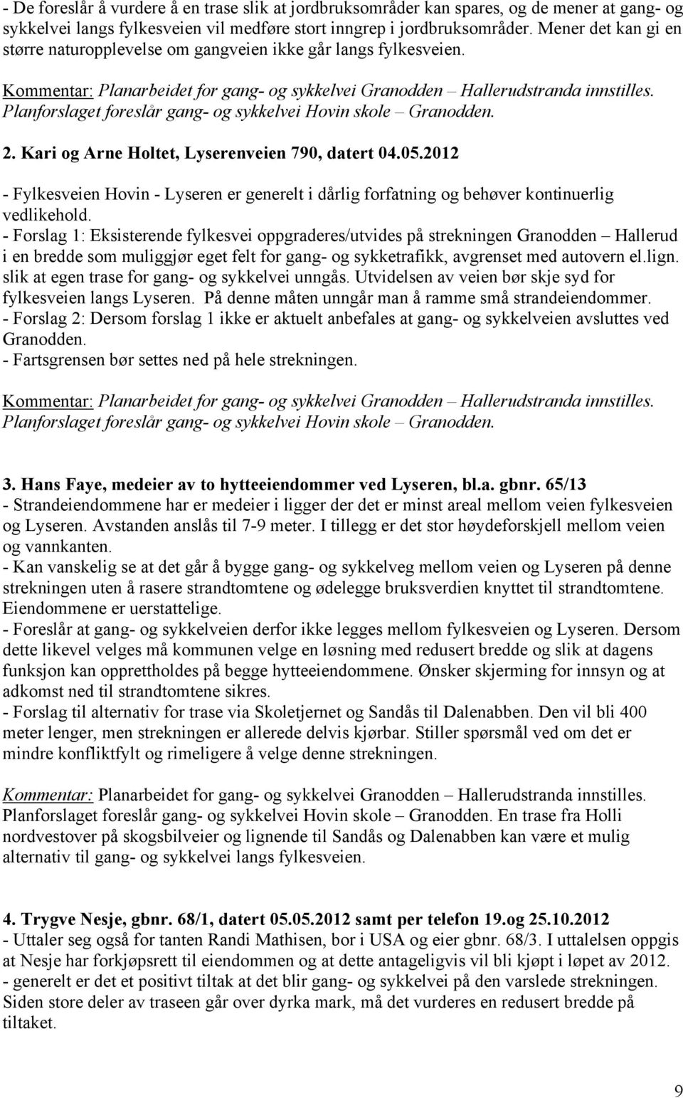 Planforslaget foreslår gang- og sykkelvei Hovin skole Granodden. 2. Kari og Arne Holtet, Lyserenveien 790, datert 04.05.