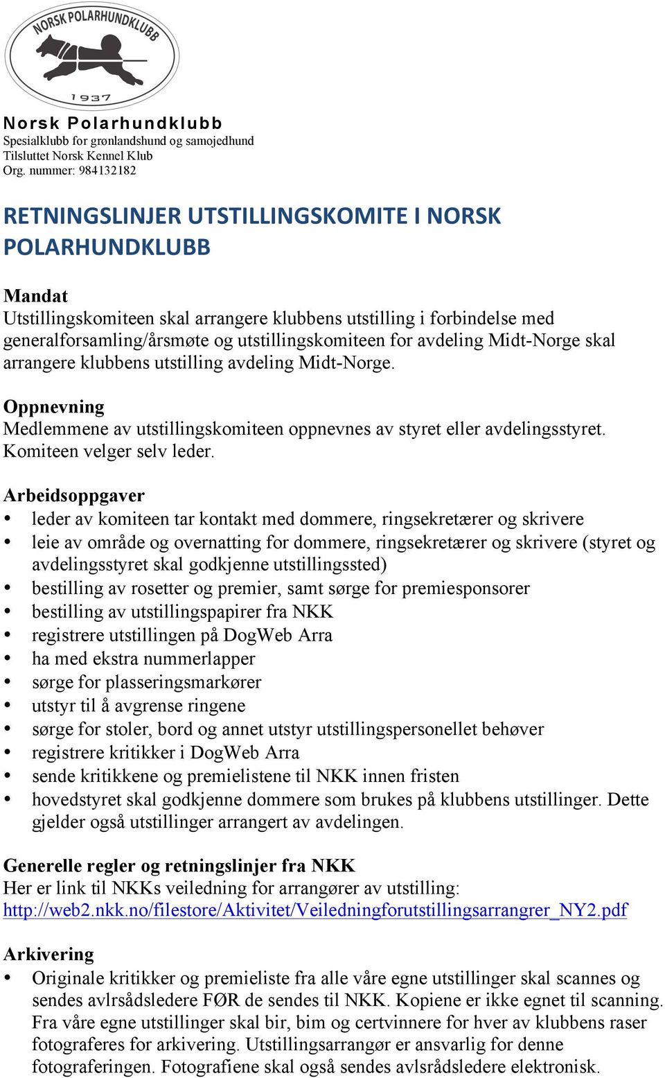 Arbeidsoppgaver leder av komiteen tar kontakt med dommere, ringsekretærer og skrivere leie av område og overnatting for dommere, ringsekretærer og skrivere (styret og avdelingsstyret skal godkjenne