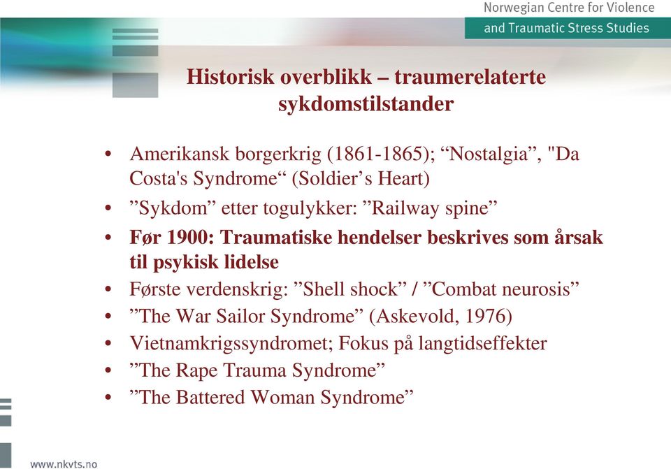 beskrives som årsak til psykisk lidelse Første verdenskrig: Shell shock / Combat neurosis The War Sailor