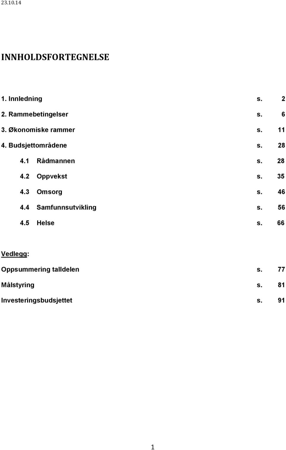 35 4.3 Omsorg s. 46 4.4 Samfunnsutvikling s. 56 4.5 Helse s.