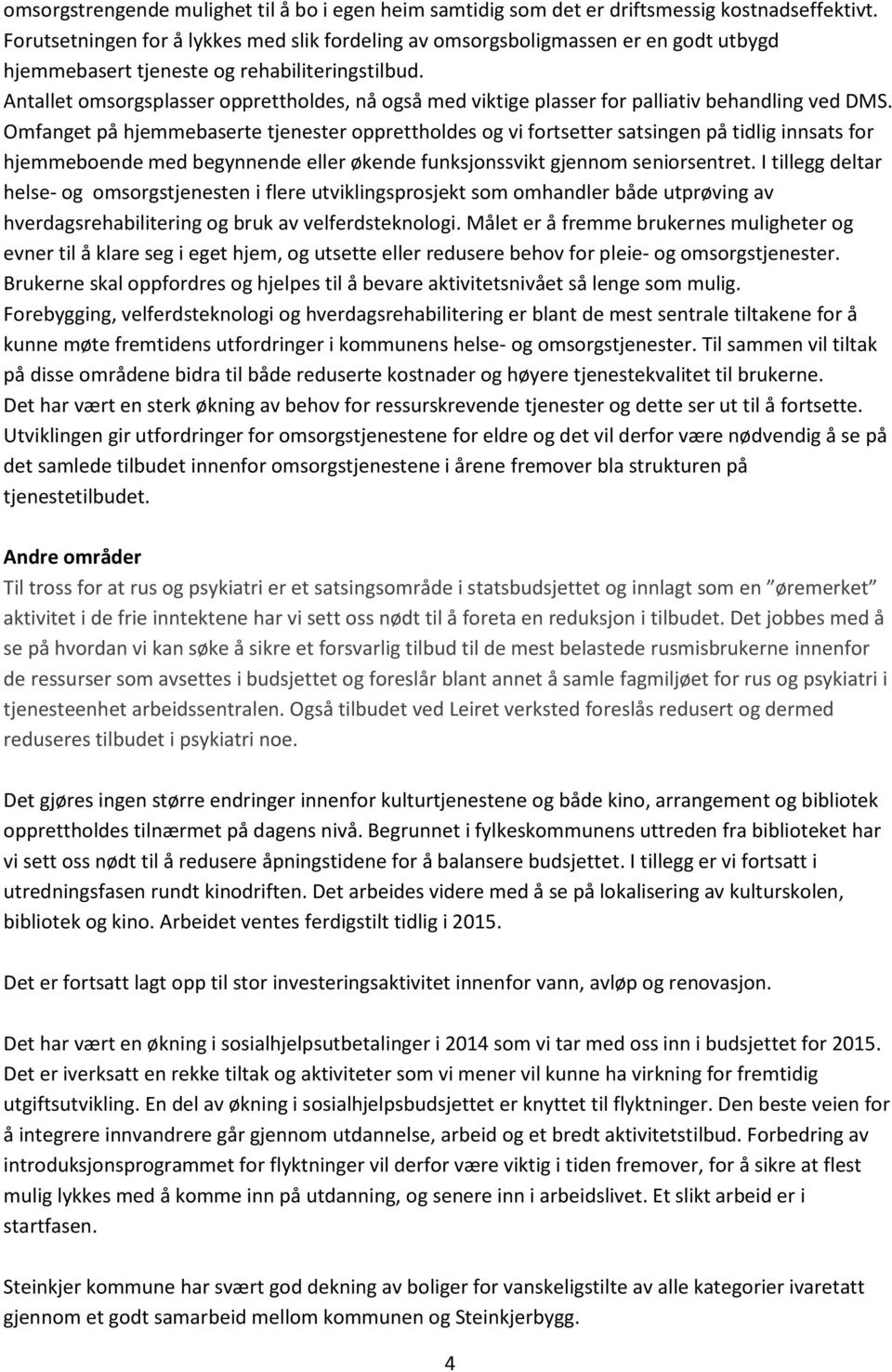 Antallet omsorgsplasser opprettholdes, nå også med viktige plasser for palliativ behandling ved DMS.