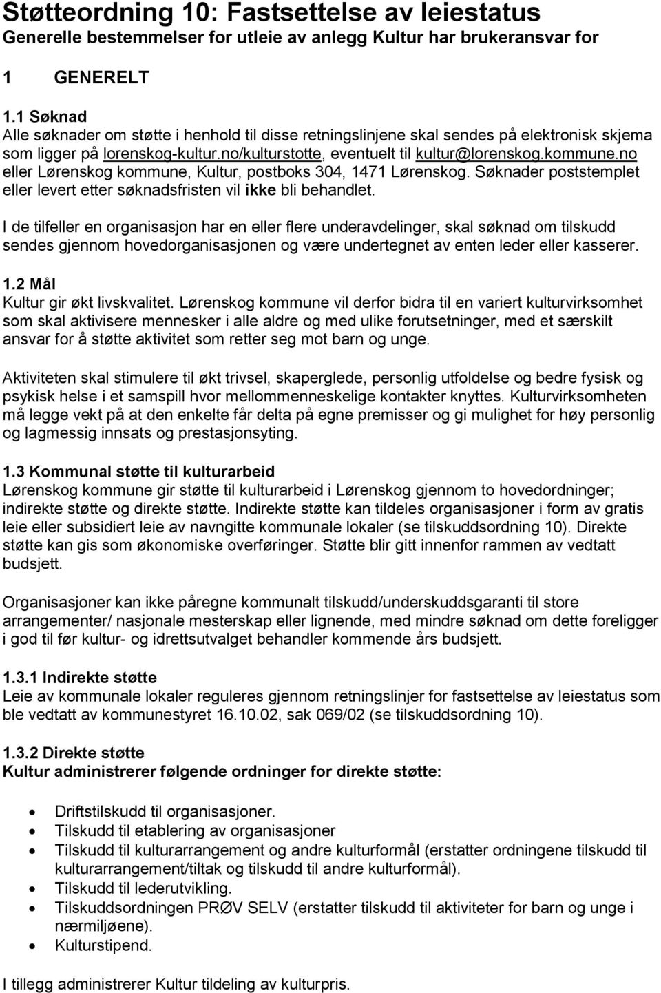 no eller Lørenskog kommune, Kultur, postboks 304, 1471 Lørenskog. Søknader poststemplet eller levert etter søknadsfristen vil ikke bli behandlet.