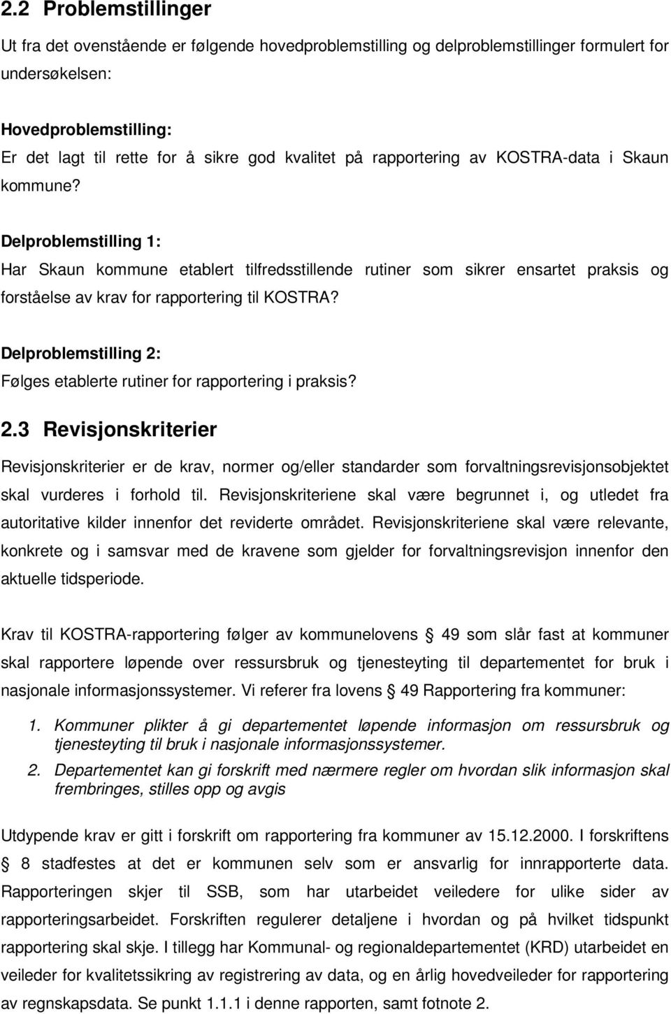 Delproblemstilling 1: Har Skaun kommune etablert tilfredsstillende rutiner som sikrer ensartet praksis og forståelse av krav for rapportering til KOSTRA?