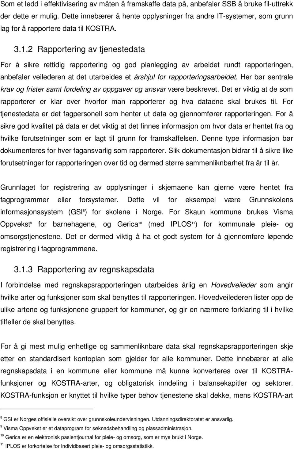 2 Rapportering av tjenestedata For å sikre rettidig rapportering og god planlegging av arbeidet rundt rapporteringen, anbefaler veilederen at det utarbeides et årshjul for rapporteringsarbeidet.