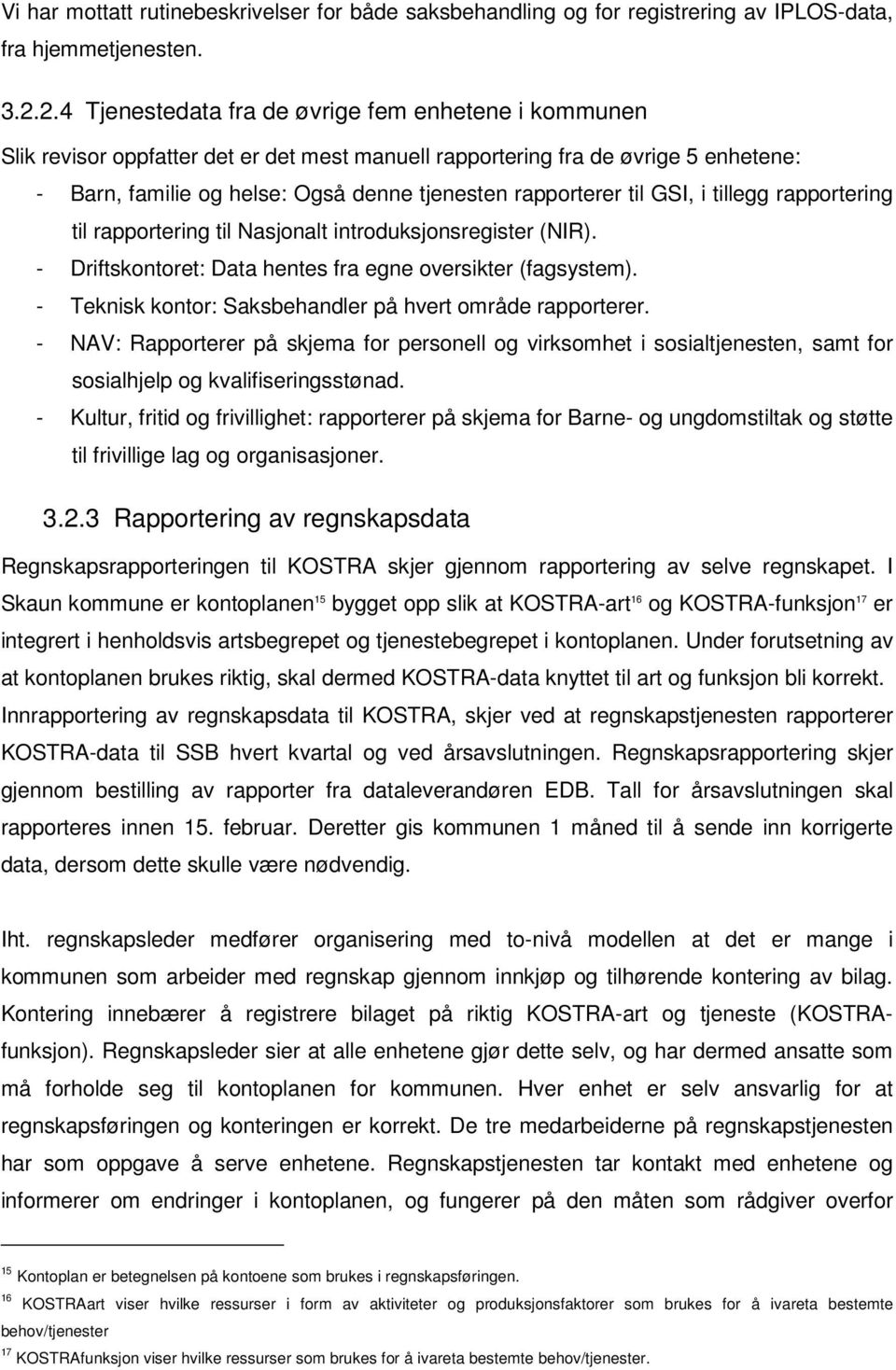 til GSI, i tillegg rapportering til rapportering til Nasjonalt introduksjonsregister (NIR). - Driftskontoret: Data hentes fra egne oversikter (fagsystem).