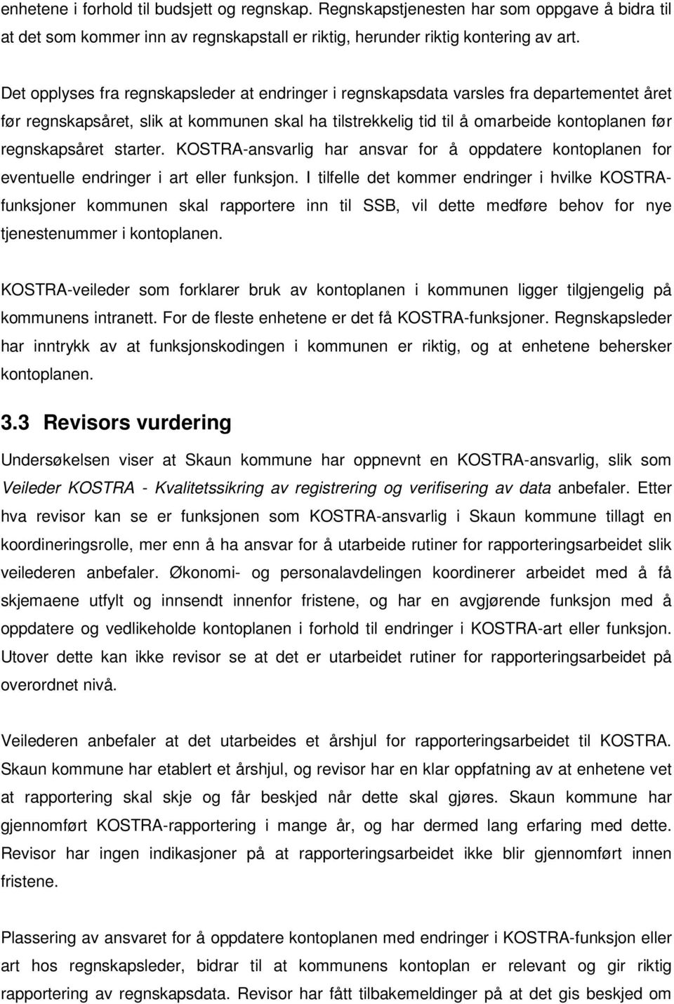 starter. KOSTRA-ansvarlig har ansvar for å oppdatere kontoplanen for eventuelle endringer i art eller funksjon.