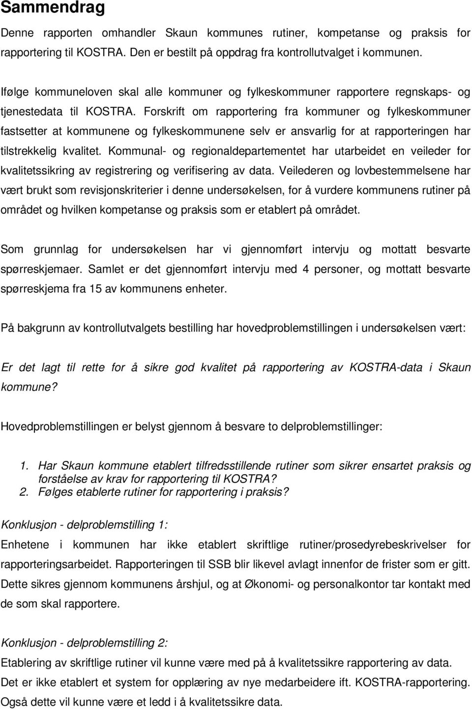 Forskrift om rapportering fra kommuner og fylkeskommuner fastsetter at kommunene og fylkeskommunene selv er ansvarlig for at rapporteringen har tilstrekkelig kvalitet.