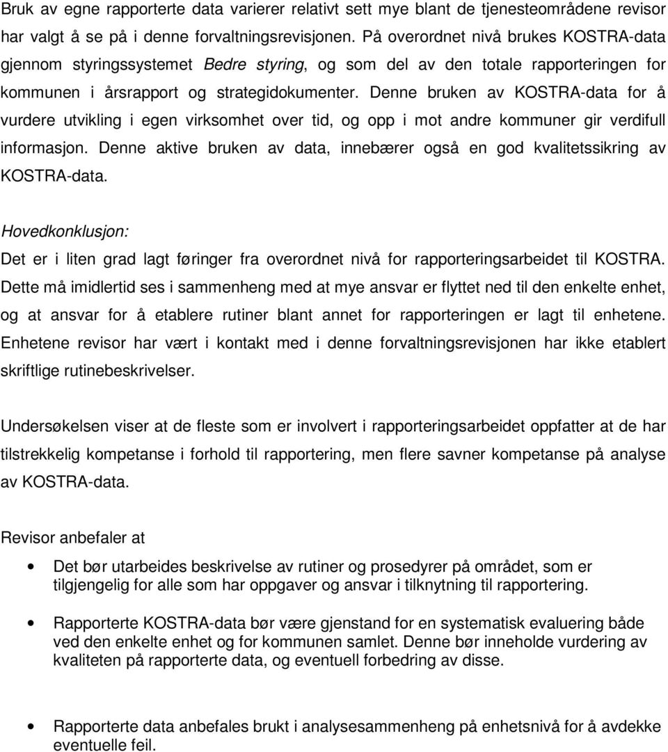 Denne bruken av KOSTRA-data for å vurdere utvikling i egen virksomhet over tid, og opp i mot andre kommuner gir verdifull informasjon.