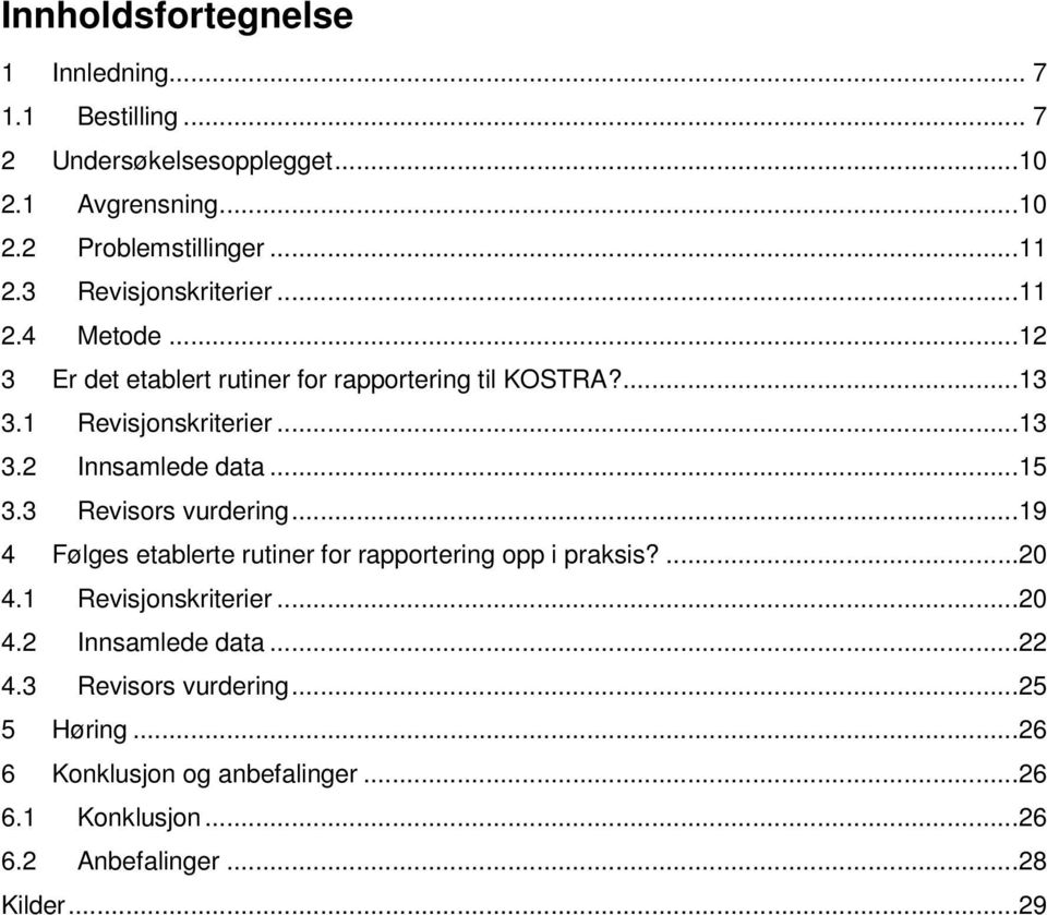 ..15 3.3 Revisors vurdering...19 4 Følges etablerte rutiner for rapportering opp i praksis?...20 4.1 Revisjonskriterier...20 4.2 Innsamlede data.