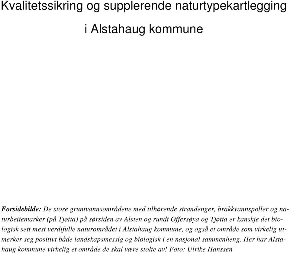 biologisk sett mest verdifulle naturområdet i Alstahaug kommune, og også et område som virkelig utmerker seg positivt både