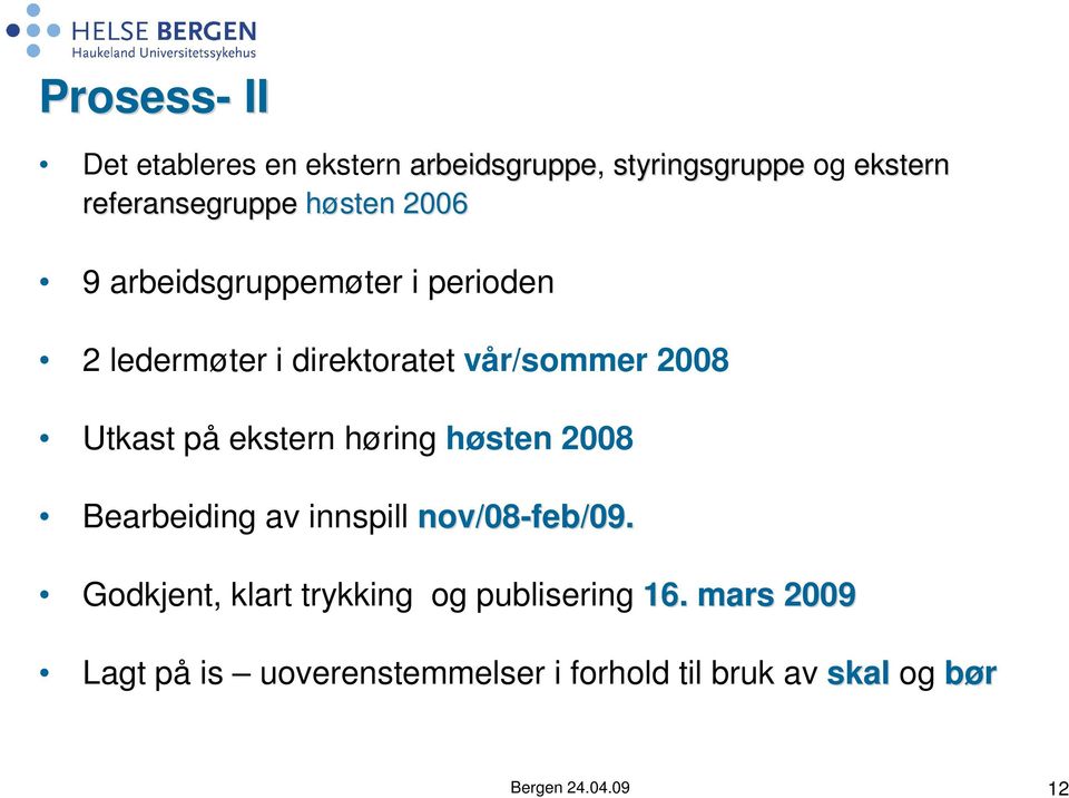 ekstern høring høsten 2008 Bearbeiding av innspill nov/08-feb/09.