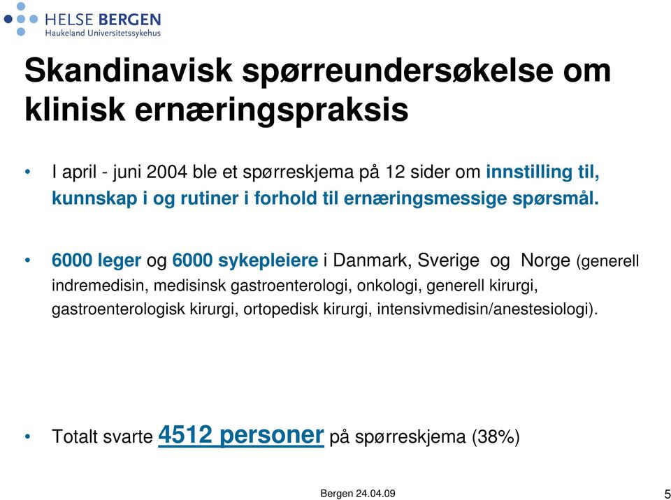 6000 leger og 6000 sykepleiere i Danmark, Sverige og Norge (generell indremedisin, medisinsk gastroenterologi, onkologi,