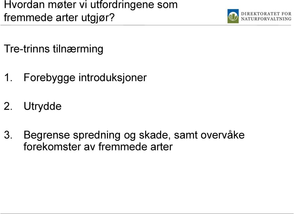 Forebygge introduksjoner 2. Utrydde 3.