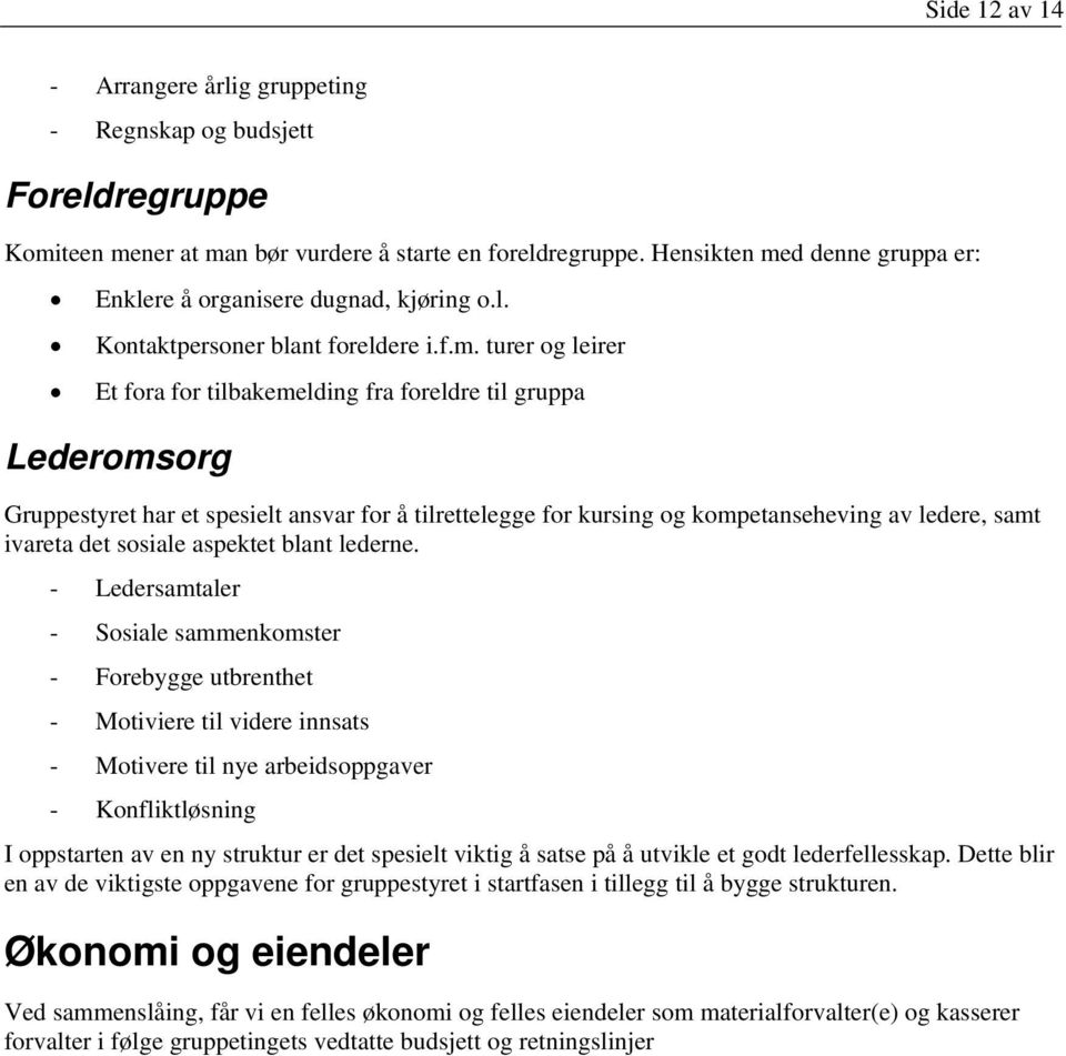 d denne gruppa er: Enklere å organisere dugnad, kjøring o.l. Kontaktpersoner blant foreldere i.f.m.