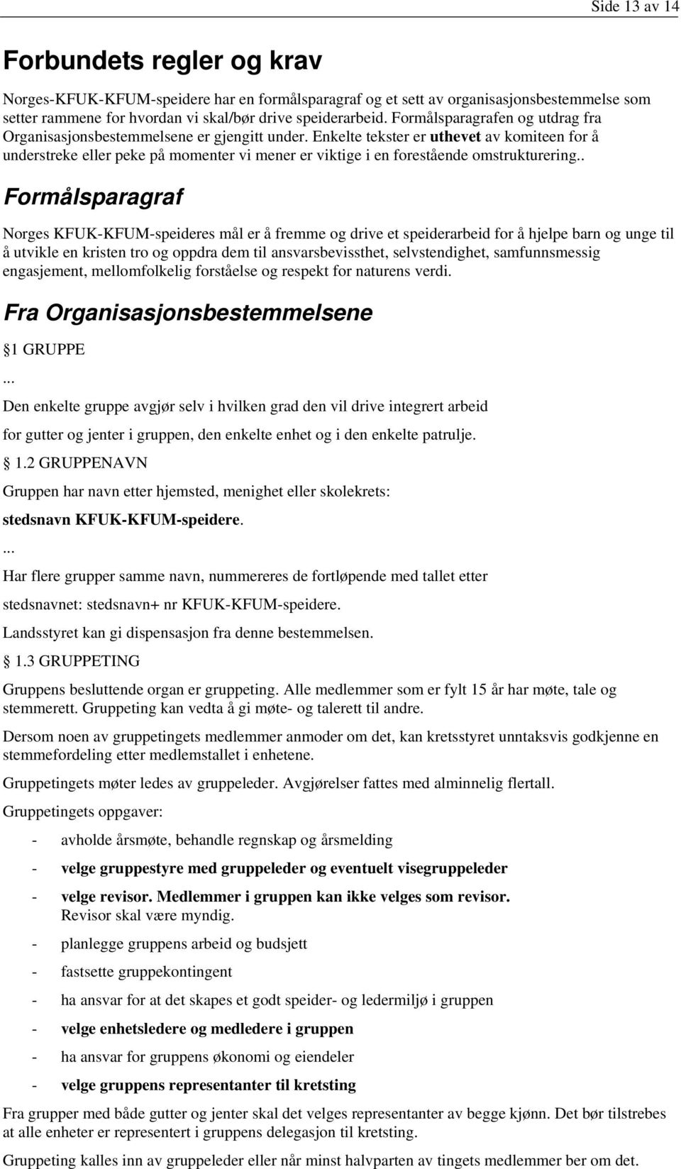 Enkelte tekster er uthevet av komiteen for å understreke eller peke på momenter vi mener er viktige i en forestående omstrukturering.