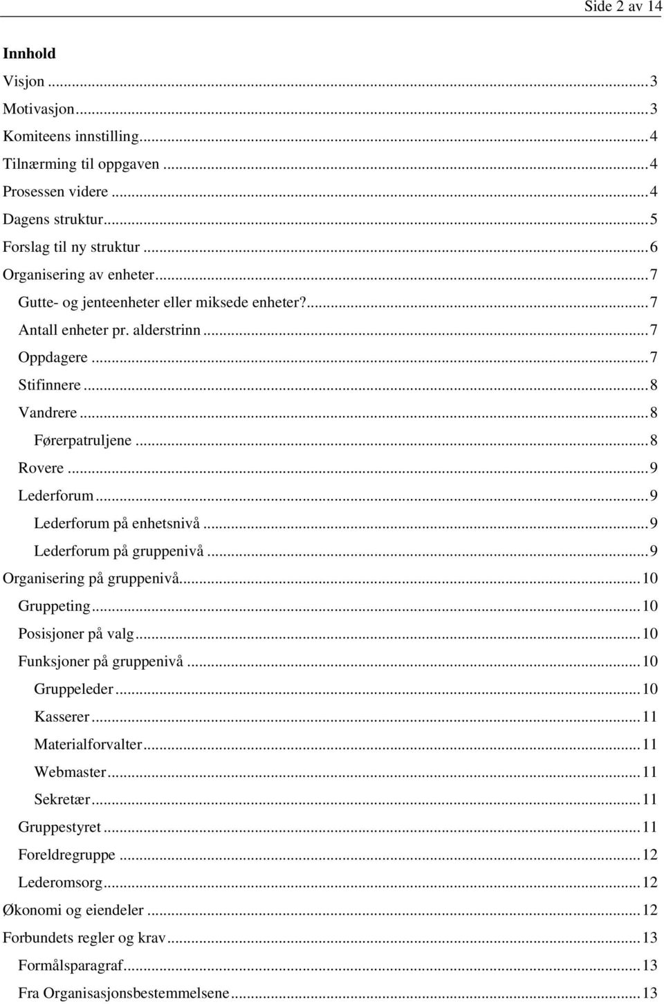 ..9 Lederforum på enhetsnivå...9 Lederforum på gruppenivå...9 Organisering på gruppenivå...10 Gruppeting...10 Posisjoner på valg...10 Funksjoner på gruppenivå...10 Gruppeleder...10 Kasserer.