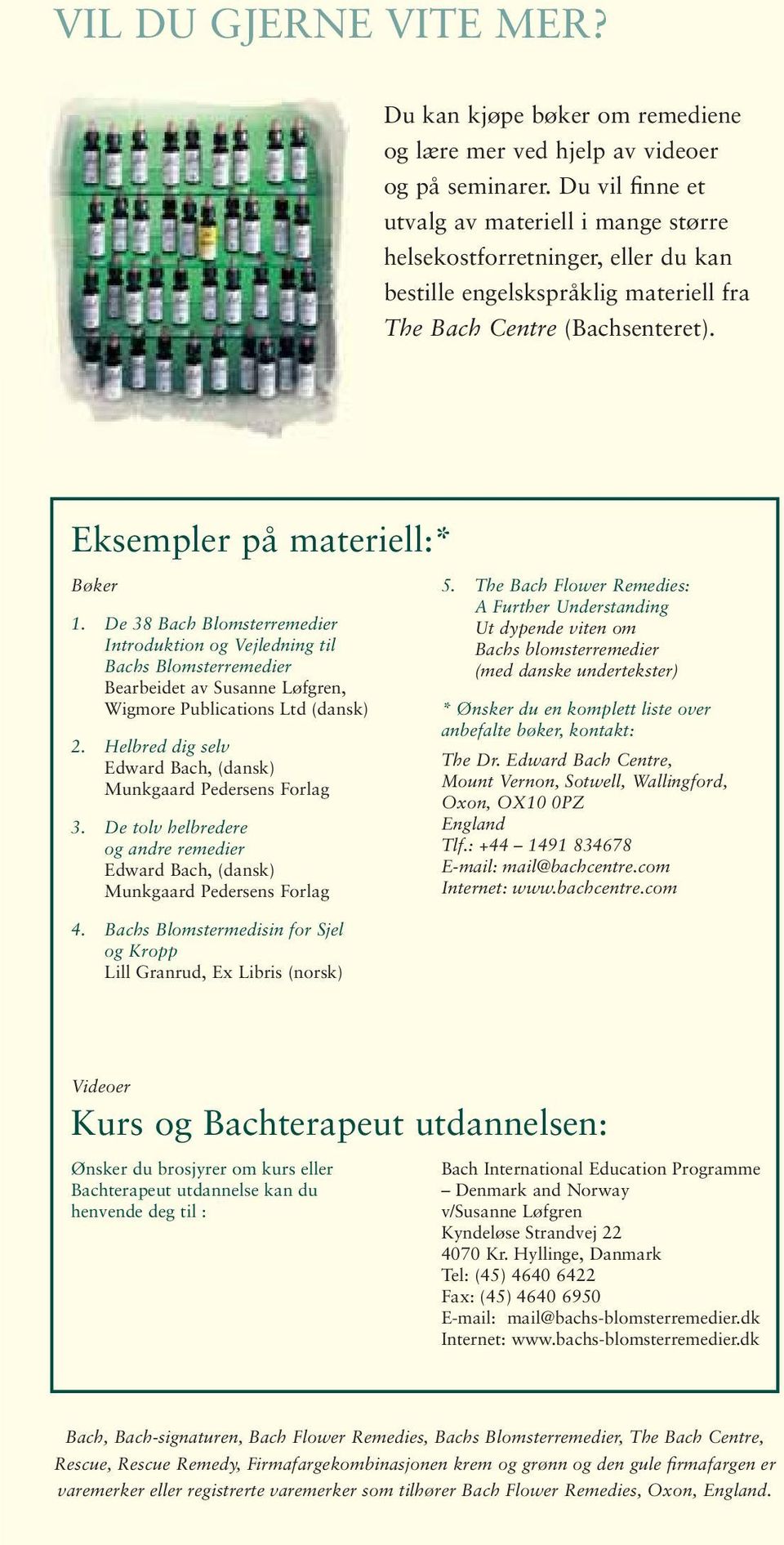 De 38 Bach Blomsterremedier Introduktion og Vejledning til Bachs Blomsterremedier Bearbeidet av Susanne Løfgren, Wigmore Publications Ltd (dansk) 2.