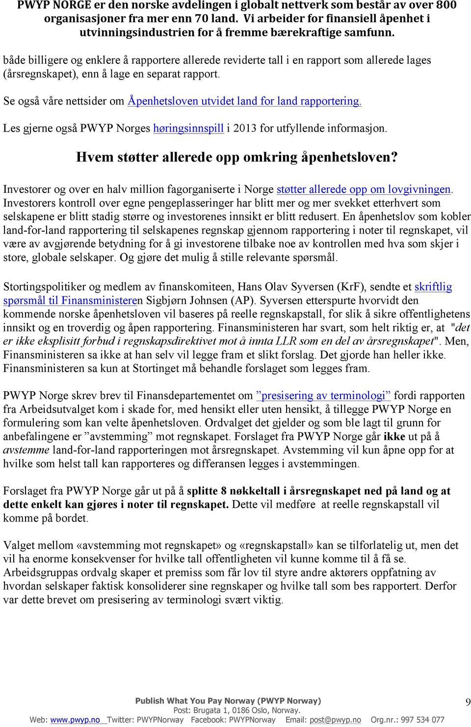 Se også våre nettsider om Åpenhetsloven utvidet land for land rapportering. Les gjerne også PWYP Norges høringsinnspill i 2013 for utfyllende informasjon.