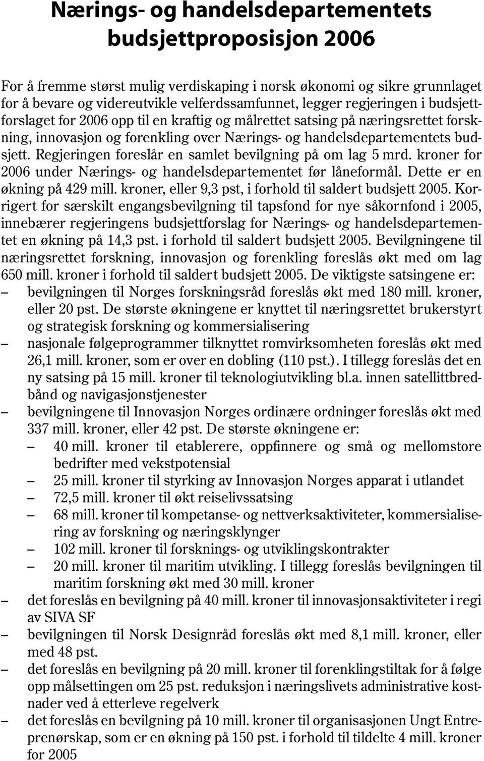 kroner for 2006 under før låneformål. Dette er en økning på 429 mill. kroner, eller 9,3 pst, i forhold til saldert budsjett 2005.