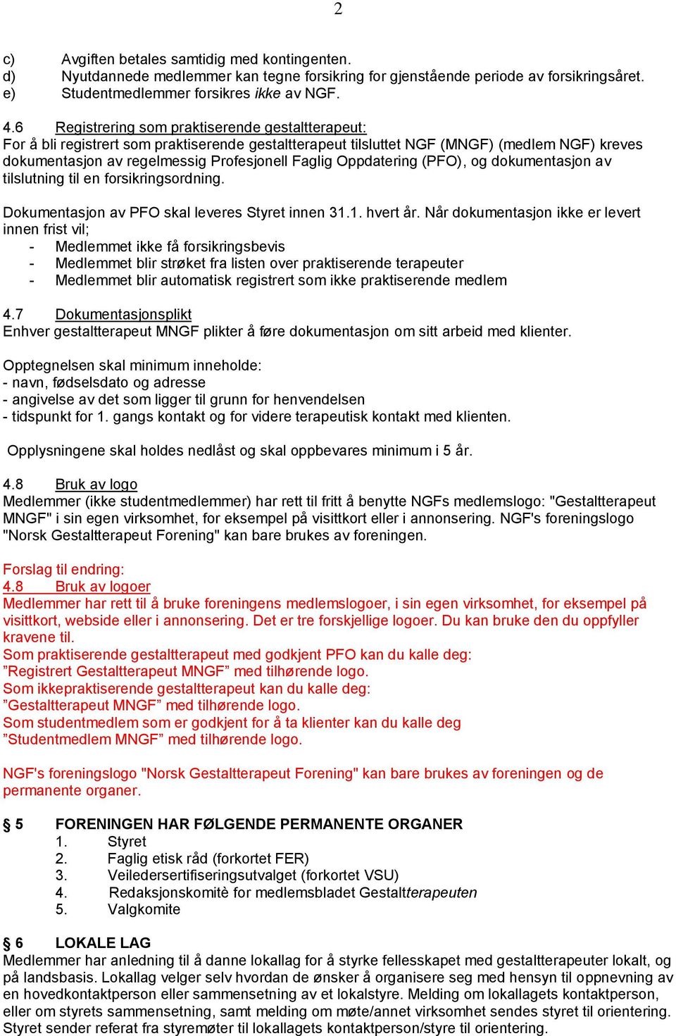 Oppdatering (PFO), og dokumentasjon av tilslutning til en forsikringsordning. Dokumentasjon av PFO skal leveres Styret innen 31.1. hvert år.