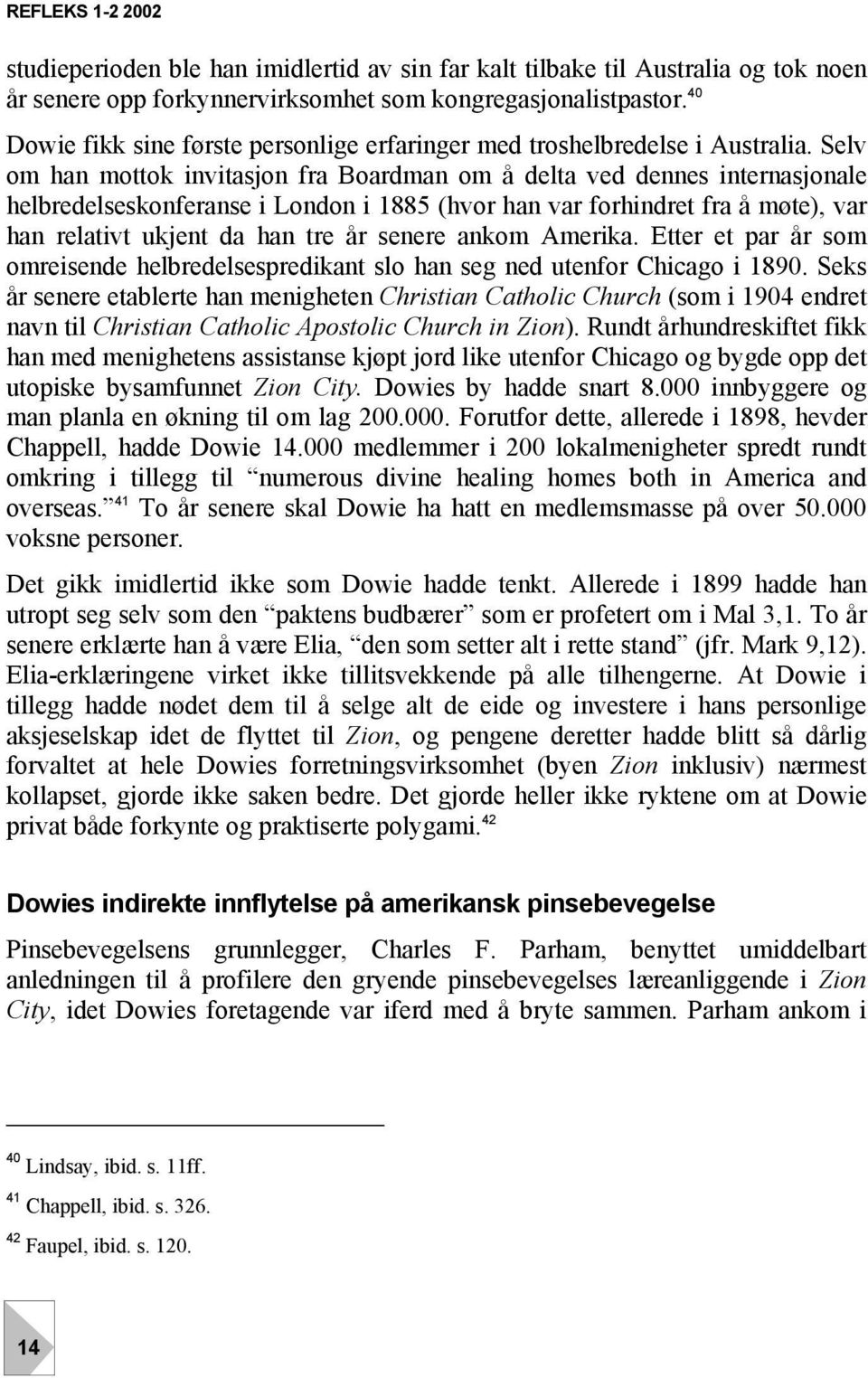 Selv om han mottok invitasjon fra Boardman om å delta ved dennes internasjonale helbredelseskonferanse i London i 1885 (hvor han var forhindret fra å møte), var han relativt ukjent da han tre år