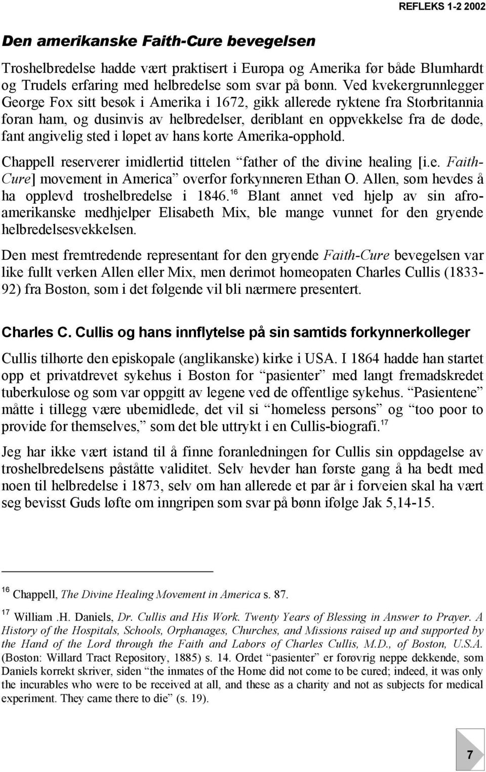 i løpet av hans korte Amerika-opphold. Chappell reserverer imidlertid tittelen father of the divine healing [i.e. Faith- Cure] movement in America overfor forkynneren Ethan O.