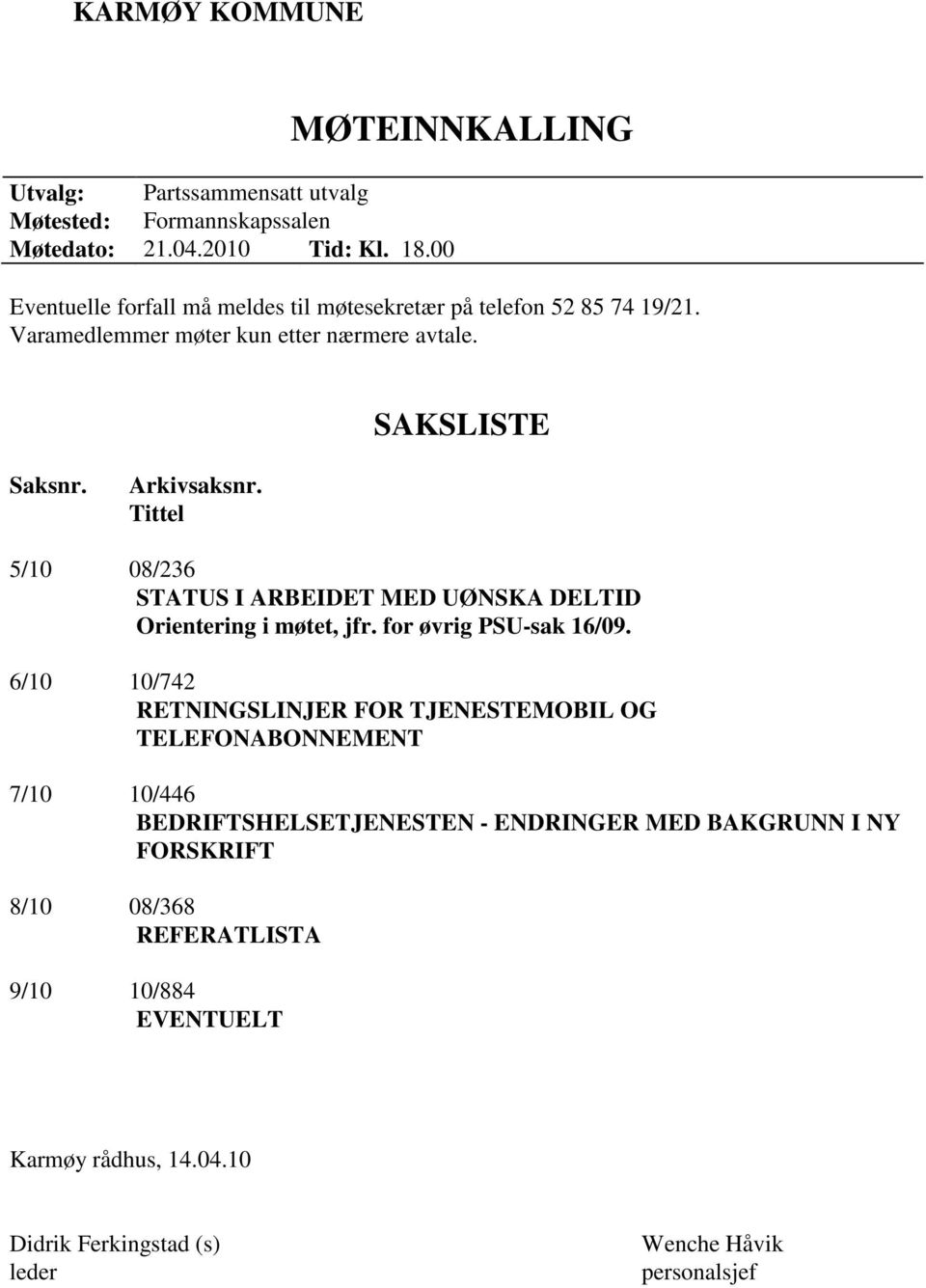 Arkivsaksnr. Tittel 5/10 08/236 STATUS I ARBEIDET MED UØNSKA DELTID Orientering i møtet, jfr. for øvrig PSU-sak 16/09.