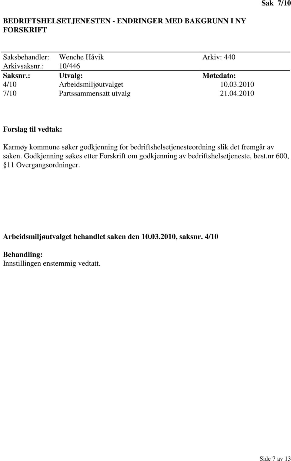 2010 Forslag til vedtak: Karmøy kommune søker godkjenning for bedriftshelsetjenesteordning slik det fremgår av saken.