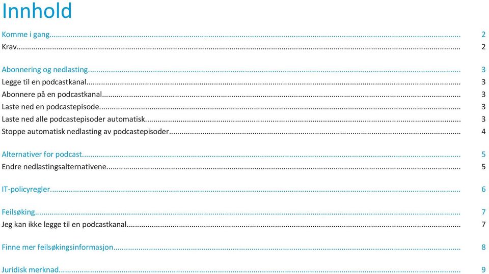 .. 3 Stoppe automatisk nedlasting av podcastepisoder... 4 Alternativer for podcast... 5 Endre nedlastingsalternativene.