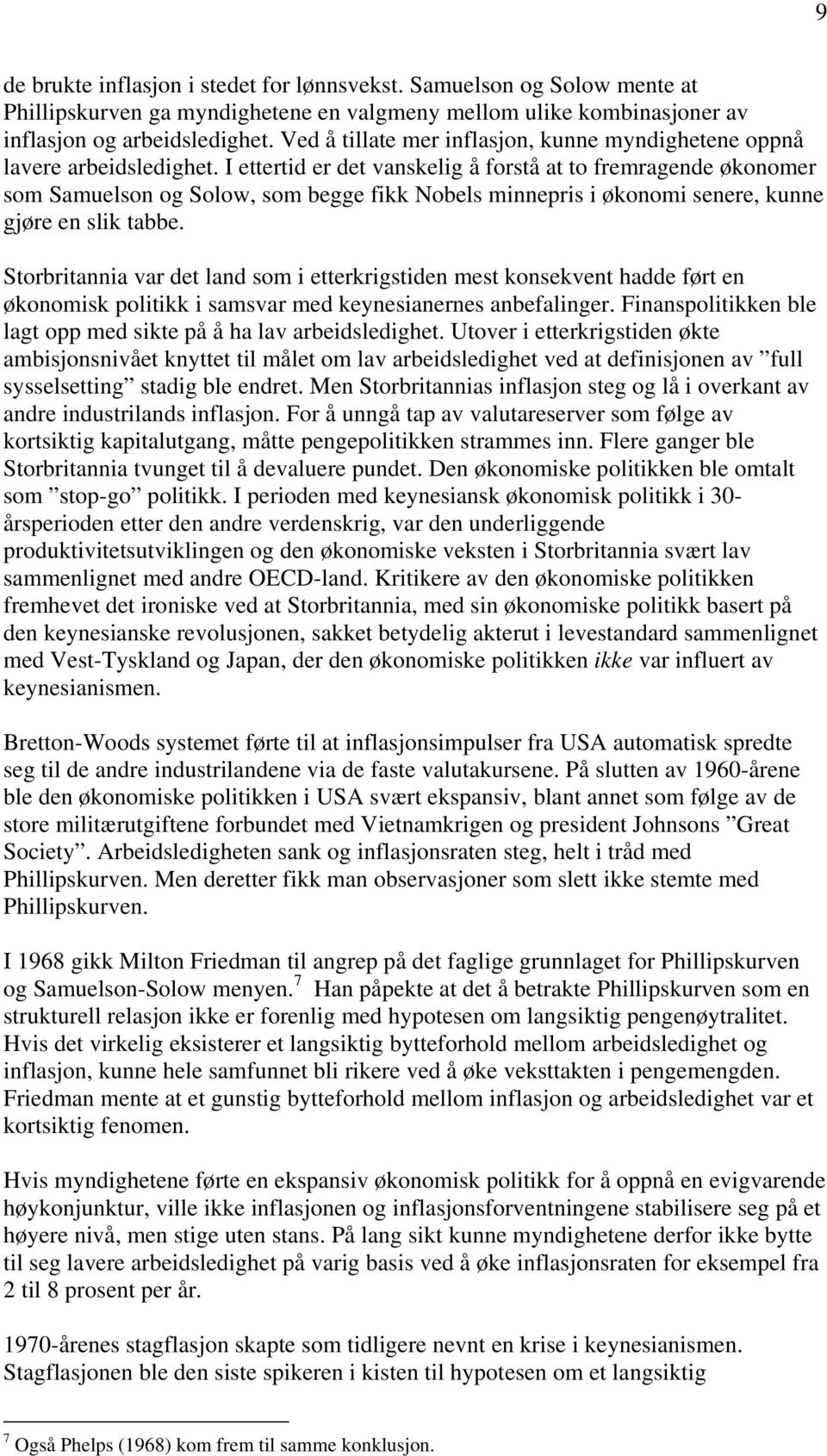 I ettertid er det vanskelig å forstå at to fremragende økonomer som Samuelson og Solow, som begge fikk Nobels minnepris i økonomi senere, kunne gjøre en slik tabbe.