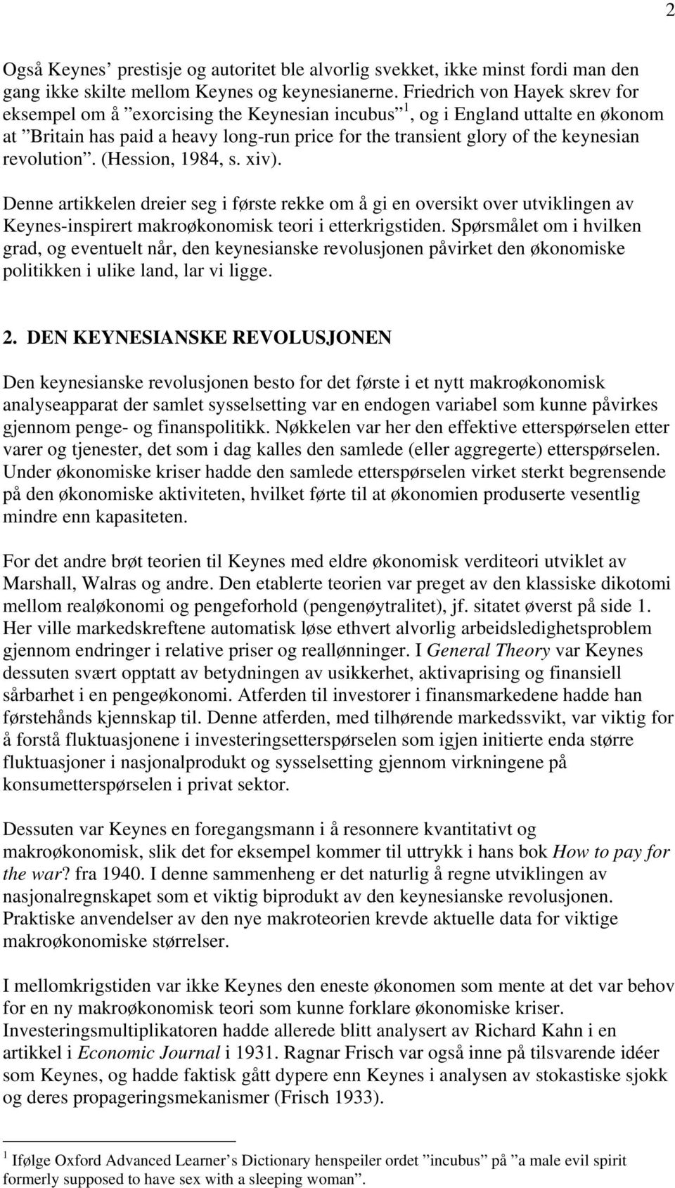 revolution. (Hession, 1984, s. xiv). Denne artikkelen dreier seg i første rekke om å gi en oversikt over utviklingen av Keynes-inspirert makroøkonomisk teori i etterkrigstiden.