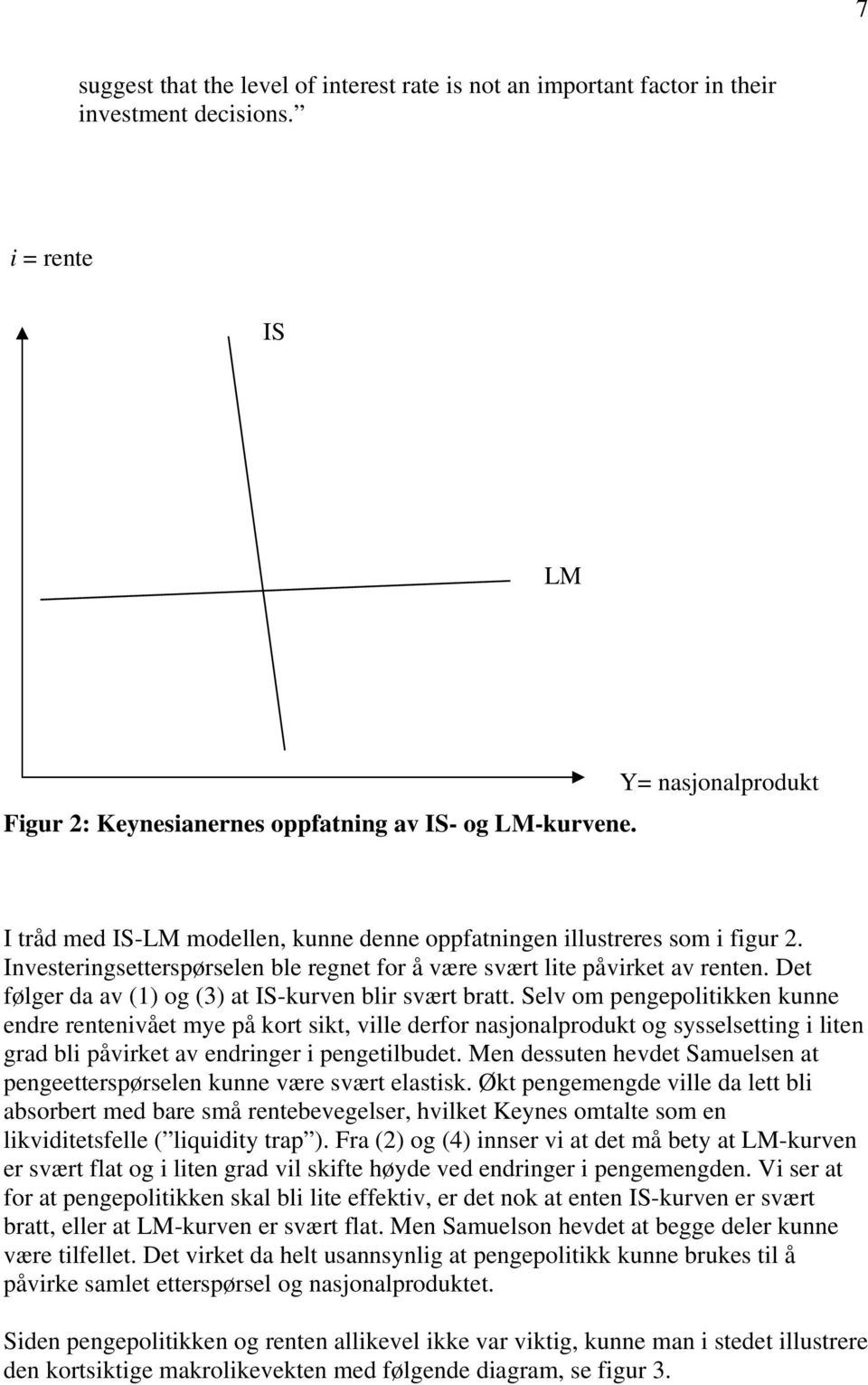 Det følger da av (1) og (3) at IS-kurven blir svært bratt.