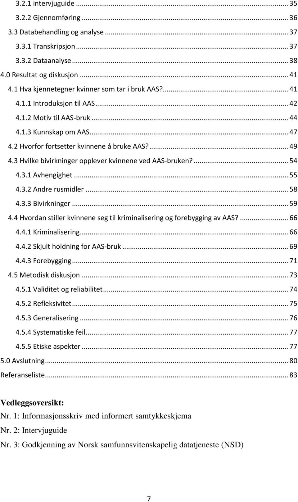 3 Hvilke bivirkninger opplever kvinnene ved AAS-bruken?... 54 4.3.1 Avhengighet... 55 4.3.2 Andre rusmidler... 58 4.3.3 Bivirkninger... 59 4.