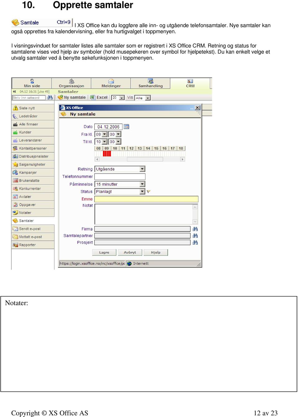 I visningsvinduet for samtaler listes alle samtaler som er registrert i XS Office CRM.