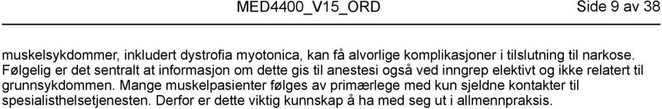 Følgelig er det sentralt at informasjon om dette gis til anestesi også ved inngrep elektivt og ikke