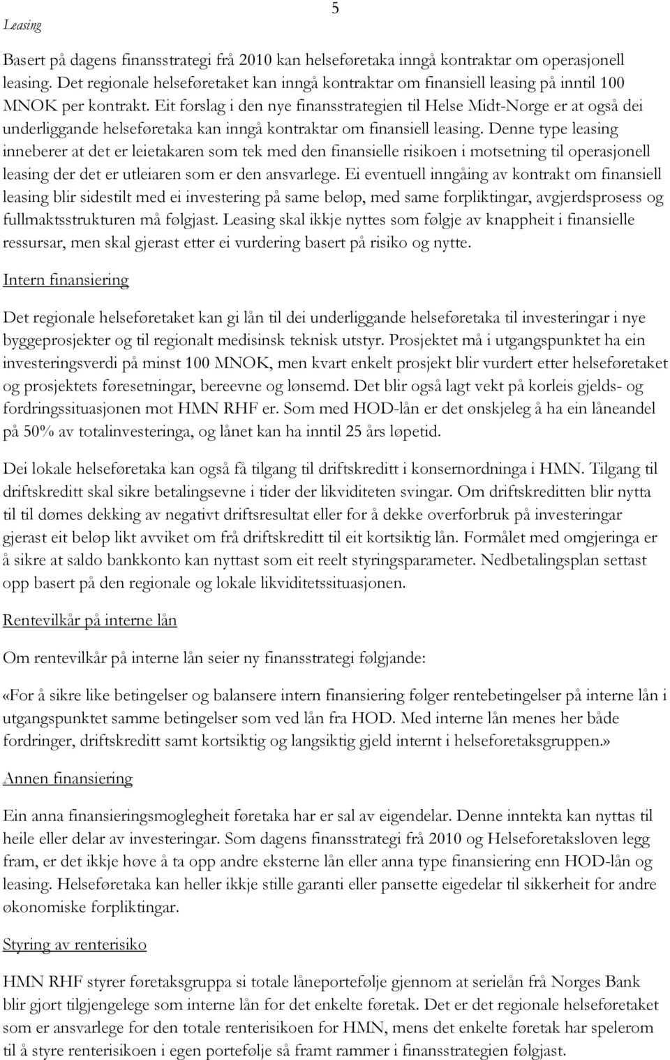 Eit forslag i den nye finansstrategien til Helse Midt-Norge er at også dei underliggande helseføretaka kan inngå kontraktar om finansiell leasing.