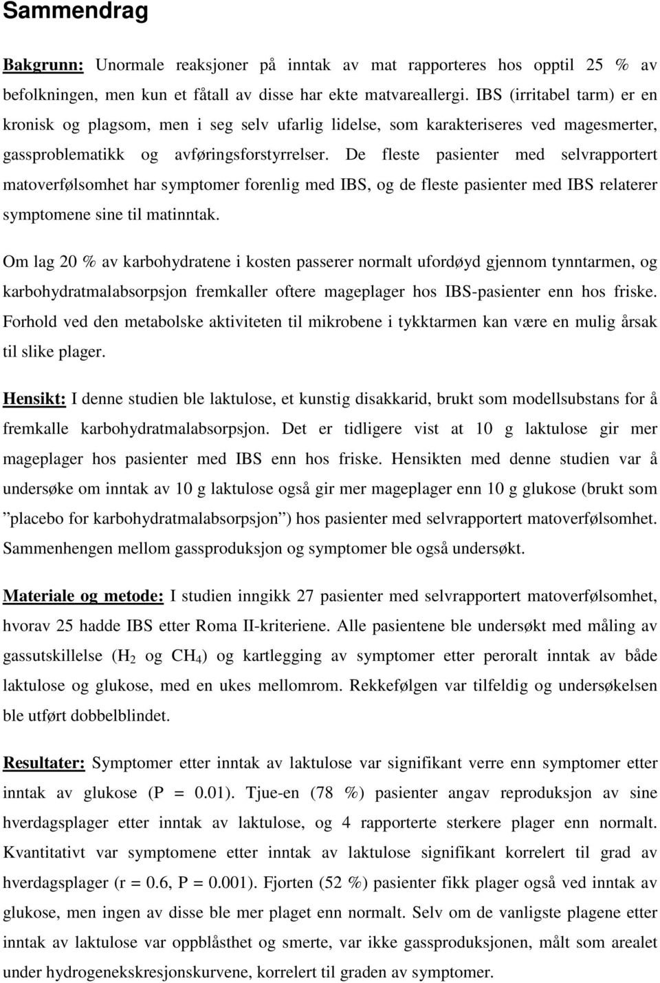 De fleste pasienter med selvrapportert matoverfølsomhet har symptomer forenlig med IBS, og de fleste pasienter med IBS relaterer symptomene sine til matinntak.